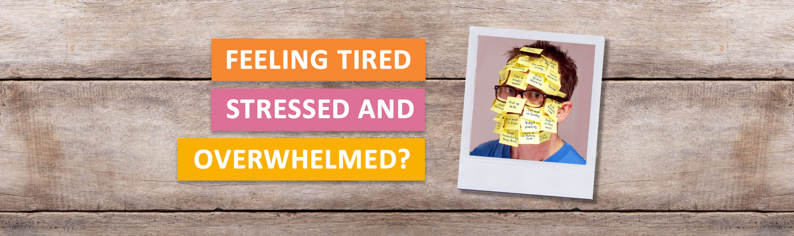 Feeling tired, stressed and overwhelmed?